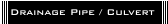 Drainage Pipe / Culvert